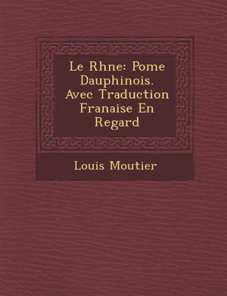 Cover for Louis Moutier · Le Rh Ne: Po Me Dauphinois. Avec Traduction Fran Aise en Regard (Paperback Book) (2012)
