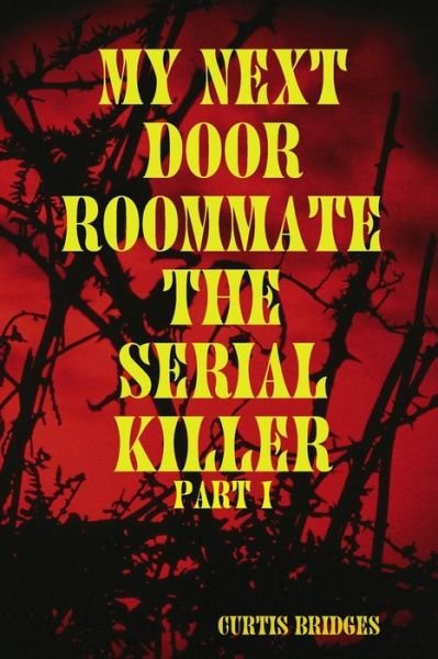 Cover for Curtis Bridges · My Next Door Roommate the Serial Killer (Pocketbok) (2014)