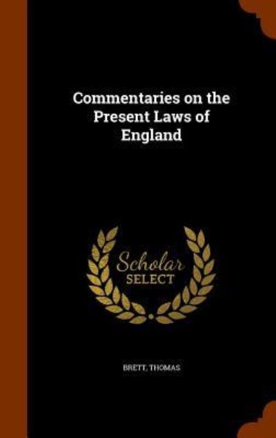 Cover for Thomas Brett · Commentaries on the Present Laws of England (Hardcover Book) (2015)