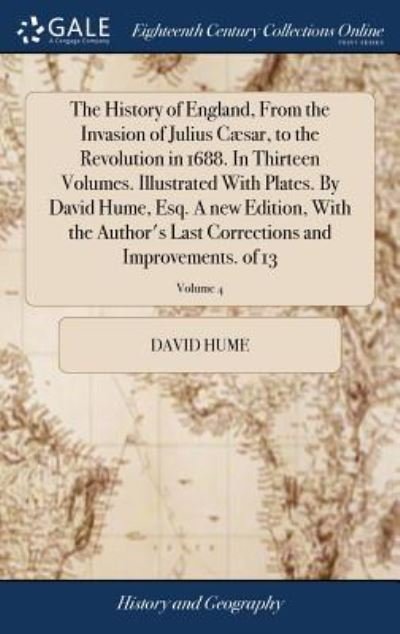 Cover for David Hume · The History of England, from the Invasion of Julius Caesar, to the Revolution in 1688. in Thirteen Volumes. Illustrated with Plates. by David Hume, Esq. a New Edition, with the Author's Last Corrections and Improvements. of 13; Volume 4 (Innbunden bok) (2018)