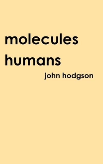 Molecules Humans - John Hodgson - Książki - Lulu Press, Inc. - 9781387383313 - 21 listopada 2017