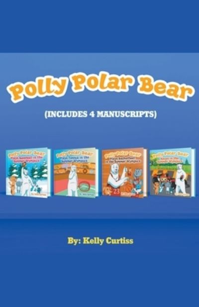 Cover for Kelly Curtiss · Polly Polar Bear in the Summer Olympics Series.- Four Book Collection (Paperback Book) (2020)