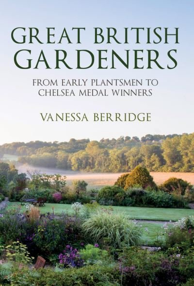 Cover for Vanessa Berridge · Great British Gardeners: From the Early Plantsmen to Chelsea Medal Winners (Taschenbuch) (2021)