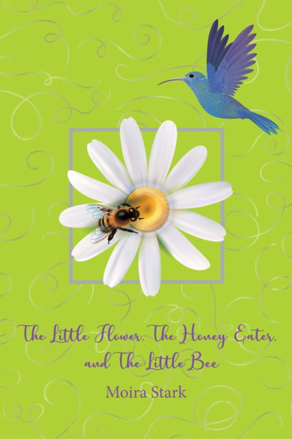 Cover for Moira Stark · The Little Flower, The Honey Eater, and The Little Bee (Paperback Book) (2024)