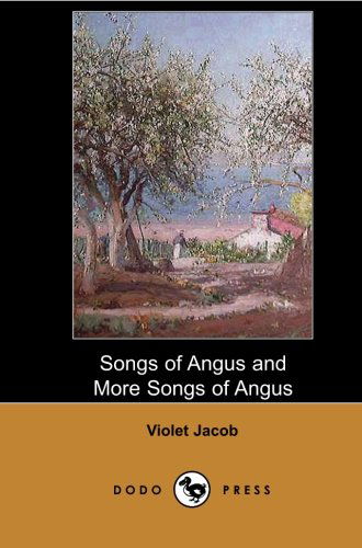 Cover for Violet Jacob · Songs of Angus and More Songs of Angus (Dodo Press): Collection of Poems from the Scottish Writer, Now Known Especially for Her Historical Novel Flemington and for Her Poetry, First Published in 1915. (Paperback Book) (2007)