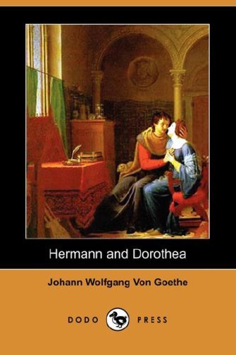 Hermann and Dorothea (Dodo Press) - Johann Wolfgang Von Goethe - Kirjat - Dodo Press - 9781406589313 - perjantai 15. helmikuuta 2008