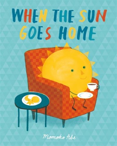 When the Sun Goes Home - Momoko Abe - Bøger - Hachette Children's Group - 9781408358313 - 5. august 2021