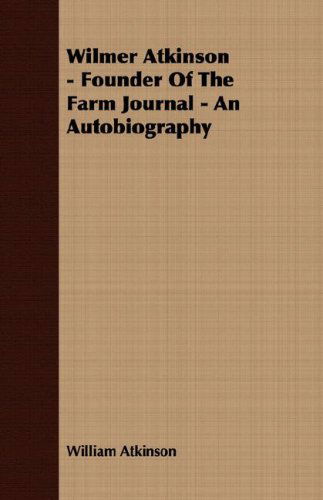 Cover for William Atkinson · Wilmer Atkinson - Founder of the Farm Journal - an Autobiography (Paperback Book) (2008)