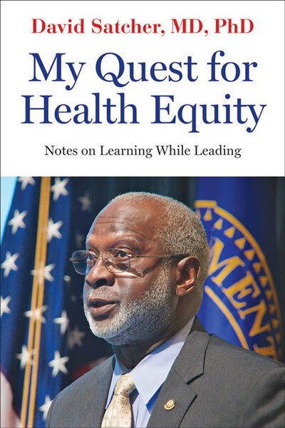 Cover for Satcher, David (Founding Director and Senior Advisor and 16th US Surgeon General, Morehouse School of Medicine) · My Quest for Health Equity: Notes on Learning While Leading - Health Equity in America (Hardcover Book) (2020)