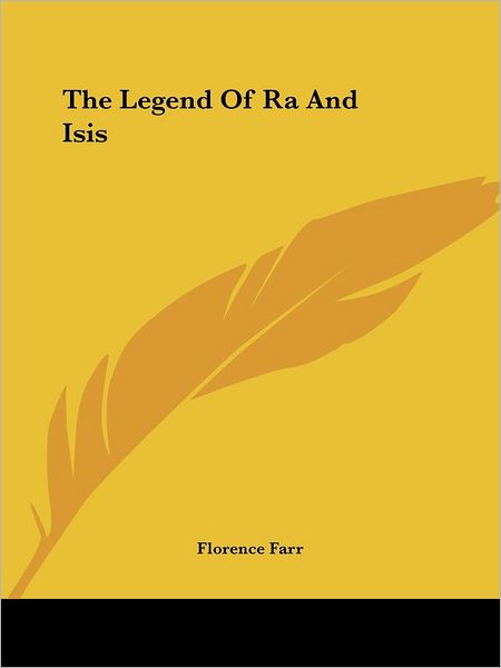 The Legend of Ra and Isis - Florence Farr - Books - Kessinger Publishing, LLC - 9781425302313 - December 8, 2005