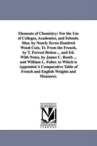 Cover for V. (Victor) Regnault · Elements of Chemistry: for the Use of Colleges, Academies, and Schools. Illus. by Nearly Seven Hundred Wood-cuts. Tr. from the French, by T. Forrest ... L. Faber. to Which is Appended a Comparat (Paperback Book) (2006)