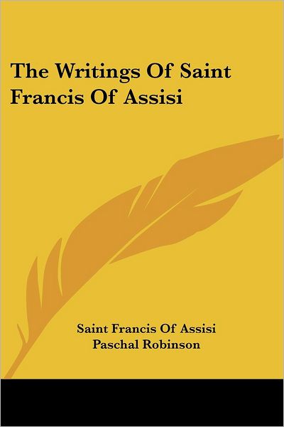 The Writings of Saint Francis of Assisi - Saint Francis of Assisi - Books - Kessinger Publishing, LLC - 9781432638313 - June 1, 2007