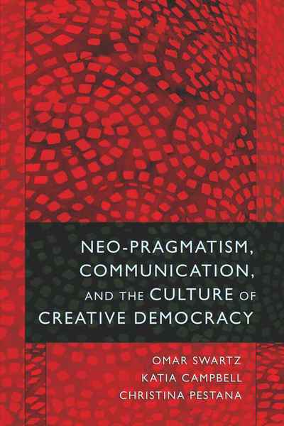 Cover for Omar Swartz · Neo-Pragmatism, Communication, and the Culture of Creative Democracy (Pocketbok) [New edition] (2009)