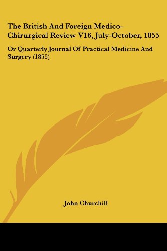 Cover for John Churchill · The British and Foreign Medico-chirurgical Review V16, July-october, 1855: or Quarterly Journal of Practical Medicine and Surgery (1855) (Paperback Book) (2008)