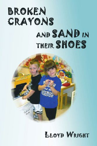 Cover for Lloyd Wright · Broken Crayons and Sand in Their Shoes (Paperback Book) (2009)