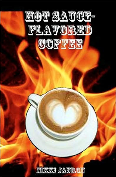 Cover for Nikki Jauron · Hot Sauce-flavored Coffee: the Proper Care &amp; Feeding of Your Lovely Aquarian. (Paperback Book) (2008)