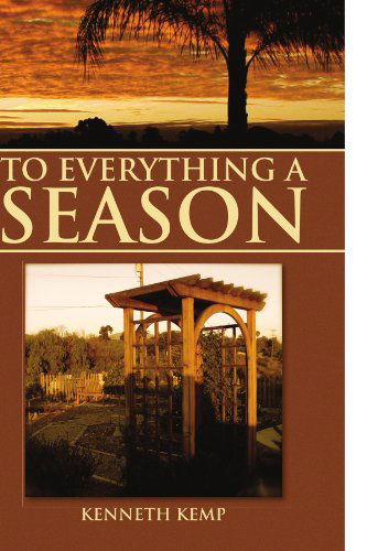 Cover for Ken Kemp · To Everything a Season: a Father Observes His Daughter's Journey Through Joy, Loss, Grief, Hope and Love (Paperback Book) (2009)