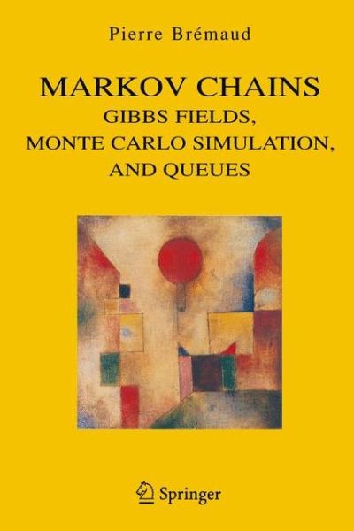 Cover for Pierre Bremaud · Markov Chains: Gibbs Fields, Monte Carlo Simulation, and Queues - Texts in Applied Mathematics (Pocketbok) [Softcover reprint of hardcover 1st ed. 1999 edition] (2010)