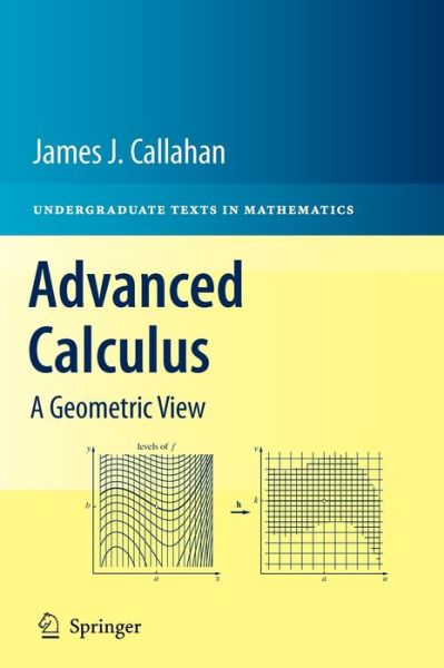 Cover for Callahan, James J., Jr. · Advanced Calculus: A Geometric View - Undergraduate Texts in Mathematics (Hardcover Book) (2010)