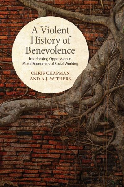 Cover for Chris Chapman · A Violent History of Benevolence: Interlocking Oppression in the Moral Economies of Social Working (Hardcover Book) (2019)