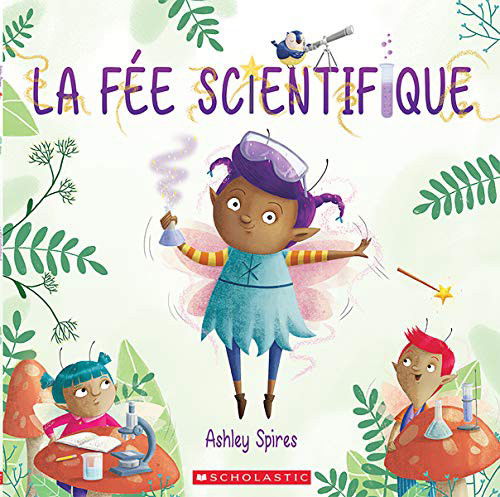 La Fée Scientifique - Ashley Spires - Livros - Scholastic - 9781443180313 - 17 de março de 2020