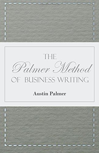 The Palmer Method of Business Writing - a Series of Self-teaching Lessons in Rapid, Plain, Unshaded, Coarse-pen, Muscular Movement Writing for Use in ... and Legible Handwriting is the Object Sought - A. N. Palmer - Books - Harding Press - 9781445508313 - August 5, 2010