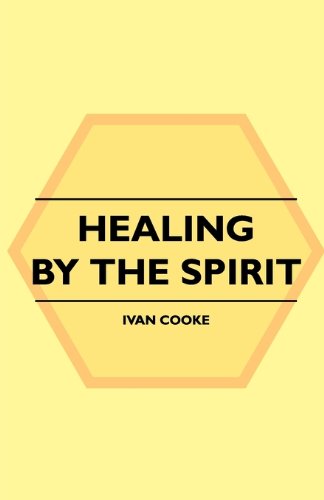 Healing by the Spirit - Ivan Cooke - Books - Rogers Press - 9781445511313 - August 3, 2010