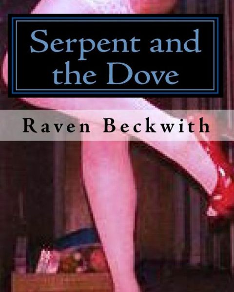 Cover for Raven Beckwith · Serpent and the Dove: X-rated Letters from My Cross Dressing Ex.. Who Still Believes He is Marylin Monroe Reincarnated (Paperback Book) (2009)