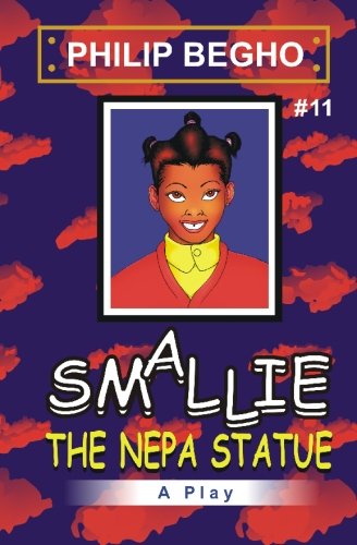 Smallie 11: the Nepa Statue: Smallie Play Series - Philip Begho - Książki - CreateSpace Independent Publishing Platf - 9781451521313 - 10 marca 2010