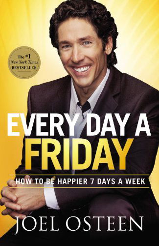 Every Day a Friday: How to Be Happier 7 Days a Week - Joel Osteen - Kirjat - FaithWords - 9781455507313 - tiistai 13. syyskuuta 2011