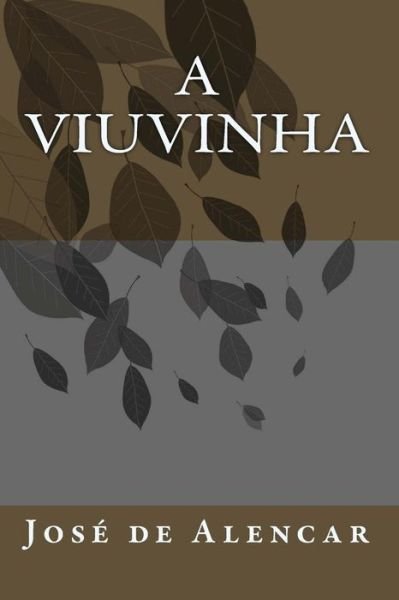 A Viuvinha - Jose De Alencar - Boeken - Createspace - 9781461140313 - 6 april 2011