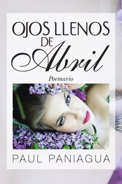 Cover for Paul Paniagua · Ojos Llenos De Abril: Poemario (Paperback Book) [Spanish edition] (2013)