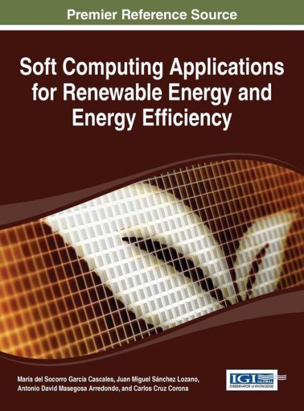 Cover for Maria Del Sorrorro Garcia Cascales · Soft Computing Applications for Renewable Energy and Energy Efficiency (Innbunden bok) (2014)