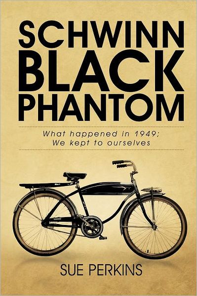 Cover for Sue Perkins · Schwinn Black Phantom: What Happened in 1949; We Kept to Ourselves (Paperback Book) (2012)