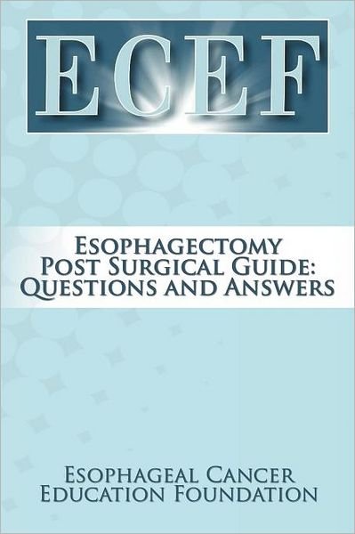 Cover for Esophageal Cancer Education Foundation · Esophagectomy Post Surgical Guide: Questions and Answers (Paperback Bog) (2011)