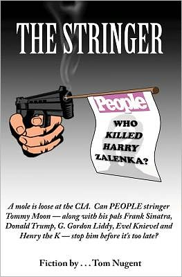 The Stringer: Who Killed Harry Zalenka? - Tom Nugent - Books - CreateSpace Independent Publishing Platf - 9781469920313 - January 20, 2012