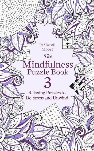 Cover for Dr Gareth Moore · The Mindfulness Puzzle Book 3: Relaxing Puzzles to De-Stress and Unwind - Mindfulness Puzzle Books (Paperback Book) (2018)