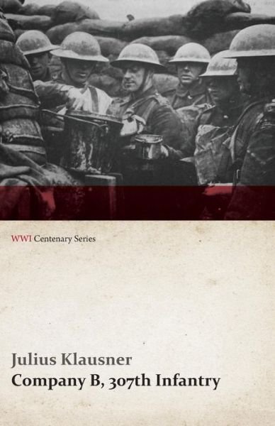 Cover for Julius Klausner · Company B, 307th Infantry (Wwi Centenary Series) (Paperback Book) (2014)