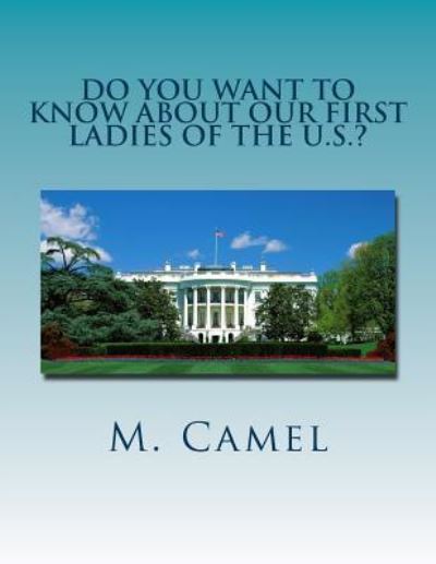 Cover for M Camel · Do You Want to Know About Our First Ladies of the U.S.? (Paperback Book) (2012)