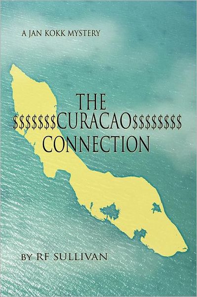 Cover for R. F. Sullivan · The Curacao Connection: a Jan Kokk Mystery (Pocketbok) (2012)