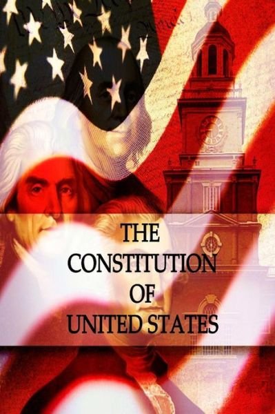 The Constitution of United States - Founding Fathers - Böcker - CreateSpace Independent Publishing Platf - 9781477444313 - 10 maj 2012