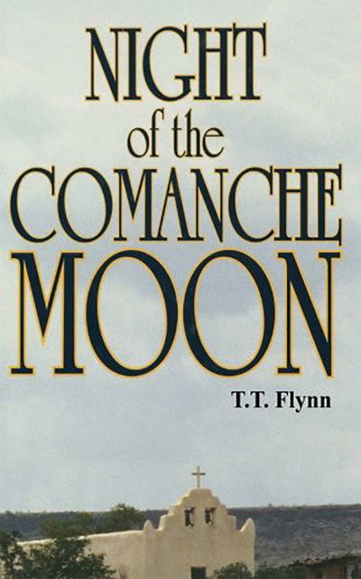 Night of the Comanche Moon - T. T. Flynn - Books - BRILLIANCE PUBLISHING INC - 9781477840313 - March 25, 2014