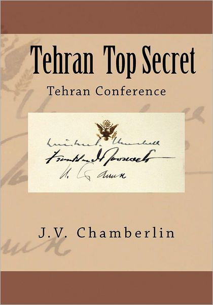 Tehran Top Secret: Tehran Conference - J V Chamberlin - Książki - Createspace - 9781478195313 - 5 lipca 2012