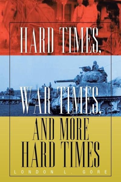 London L. Gore · Hard Times, War Times, and More Hard Times (Paperback Book) (2013)