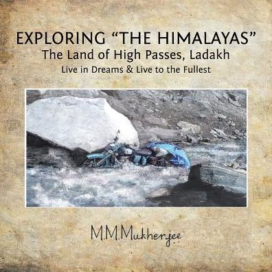 Cover for Mukul Mukherjee · Exploring &quot;the Himalayas&quot; : The Land of High Passes, Ladakh (Paperback Book) (2017)