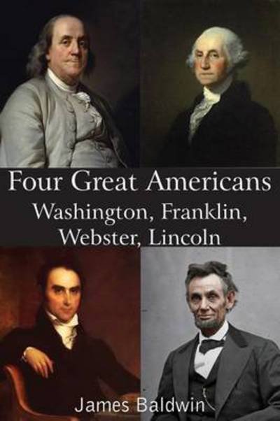 Cover for James Baldwin · Four Great Americans Washington, Franklin, Webster, Lincoln (Pocketbok) (2014)