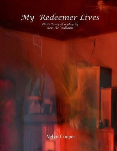 Cover for Velyn Cooper · My Redeemer Lives - Photo Essay of a Play by Rev. Ike Williams (Paperback Book) (2013)