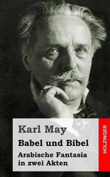 Cover for Karl May · Babel Und Bibel: Arabische Fantasia in Zwei Akten (Paperback Book) (2013)