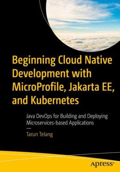Cover for Tarun Telang · Beginning Cloud Native Development with MicroProfile, Jakarta EE, and Kubernetes: Java DevOps for Building and Deploying Microservices-based Applications (Paperback Book) [1st edition] (2022)