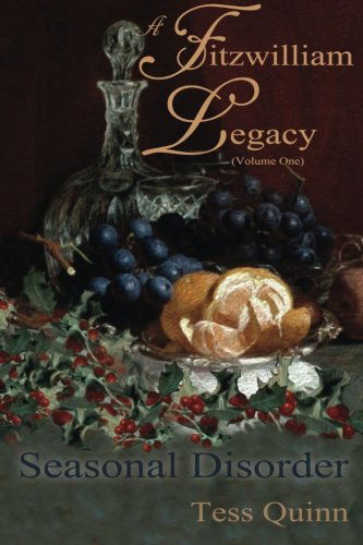 Cover for Tess Quinn · A Fitzwilliam Legacy: Seasonal Disorder (Volume I) (Volume 1) (Paperback Book) [First edition] (2013)